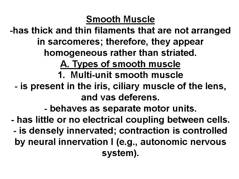 Smooth Muscle -has thick and thin filaments that are not arranged in sarcomeres; therefore,